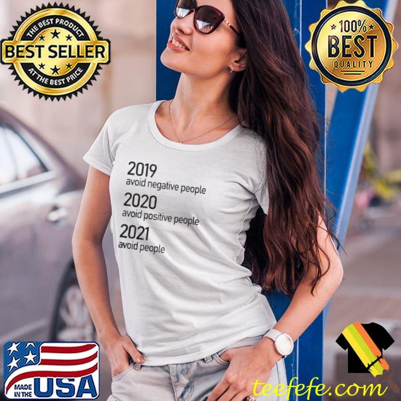 2019 - 2020 Avoid Negative People 2021 Avoid People Shirt Ladies Tee 2019 - 2020 Avoid Negative People 2021 Avoid People Shirt Ladies Tee
