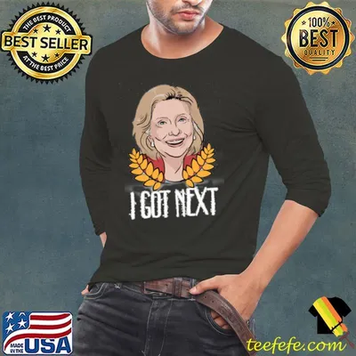 2020 Campaign Hillary Clinton I Got Next Shirt