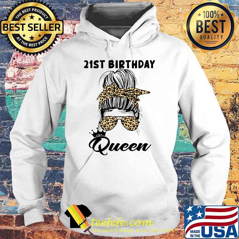 21st Birthday Queen Happy 21 Years Old Messy Bun Leopard T-Shirt Hoodie 21st Birthday Queen Happy 21 Years Old Messy Bun Leopard T-Shirt Hoodie