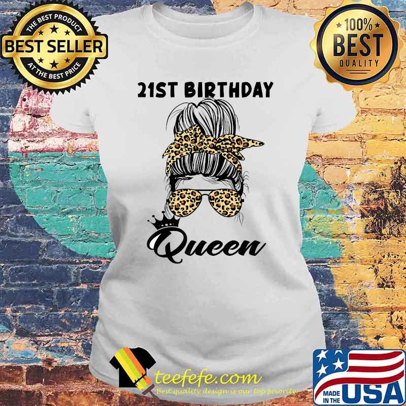 21st Birthday Queen Happy 21 Years Old Messy Bun Leopard T-Shirt Laides tee 21st Birthday Queen Happy 21 Years Old Messy Bun Leopard T-Shirt Laides tee