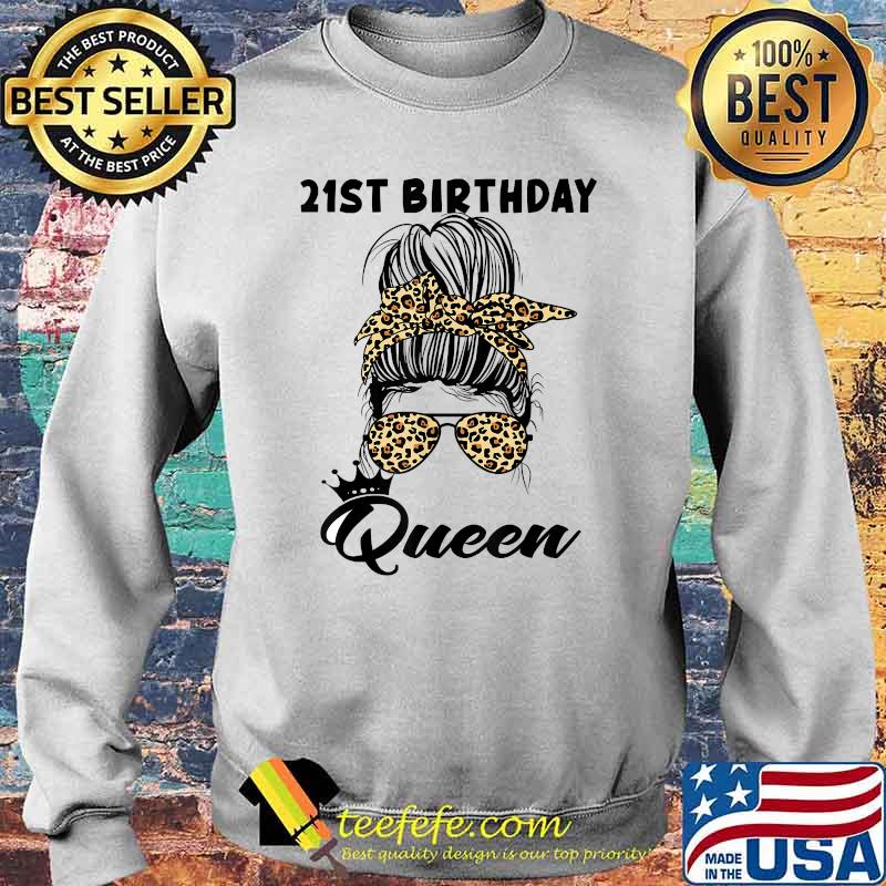 21st Birthday Queen Happy 21 Years Old Messy Bun Leopard T-Shirt Sweater 21st Birthday Queen Happy 21 Years Old Messy Bun Leopard T-Shirt Sweater