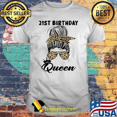 21st Birthday Queen Happy 21 Years Old Messy Bun Leopard T-Shirt