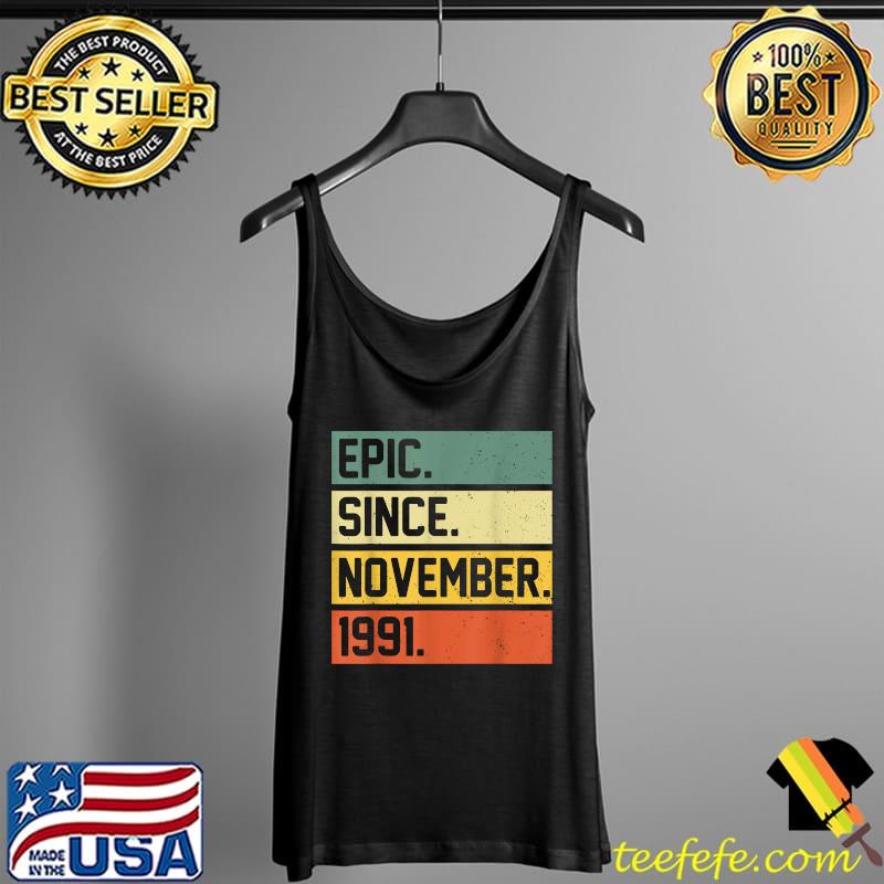 30th Birthday Gifts 30 Year Old Epic Since November 1991 T-Shirt Tank Top 30th Birthday Gifts 30 Year Old Epic Since November 1991 T-Shirt Tank Top