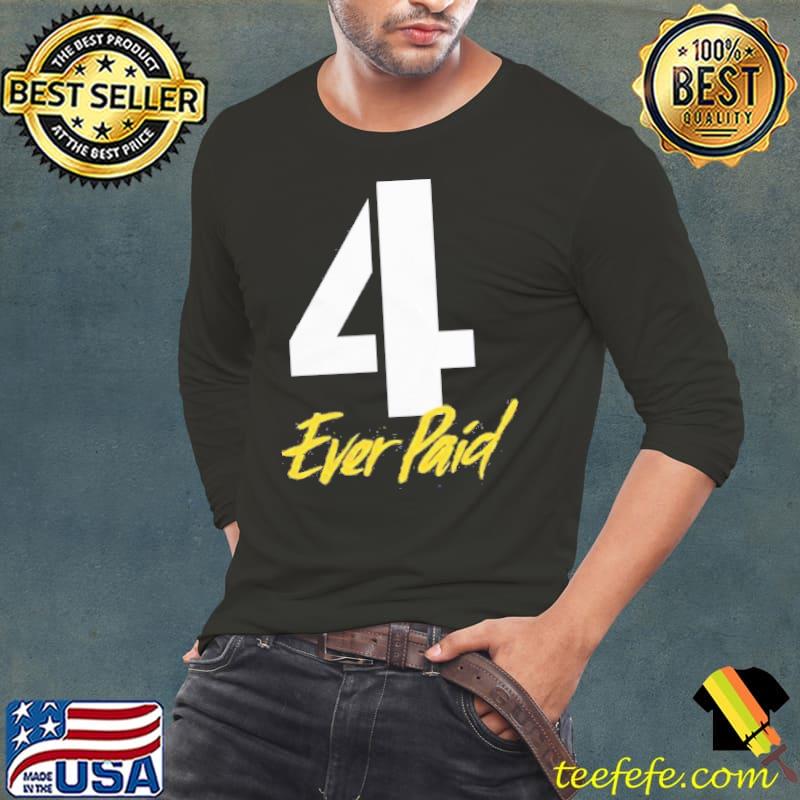 4 Ever Paid Shirt