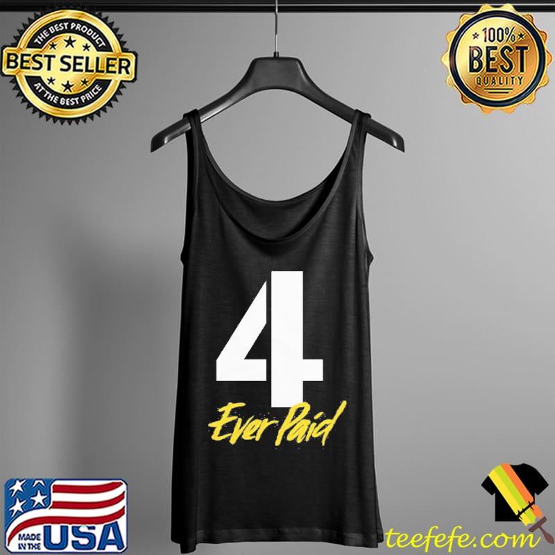 4 Ever Paid Shirt Tank Top 4 Ever Paid Shirt Tank Top