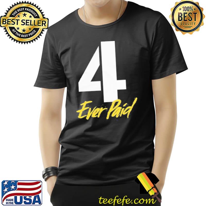 4 Ever Paid Shirt Unisex 4 Ever Paid Shirt Unisex