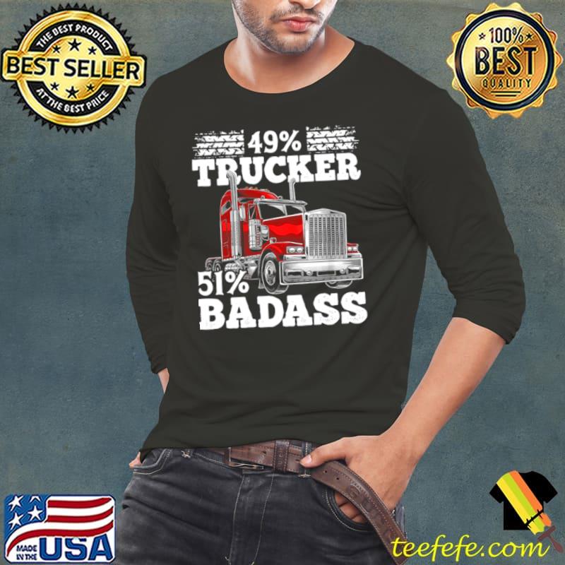 49 Percent Trucker 51 Percent Badass Shirt Long Sleeve Tee 49 Percent Trucker 51 Percent Badass Shirt Long Sleeve Tee