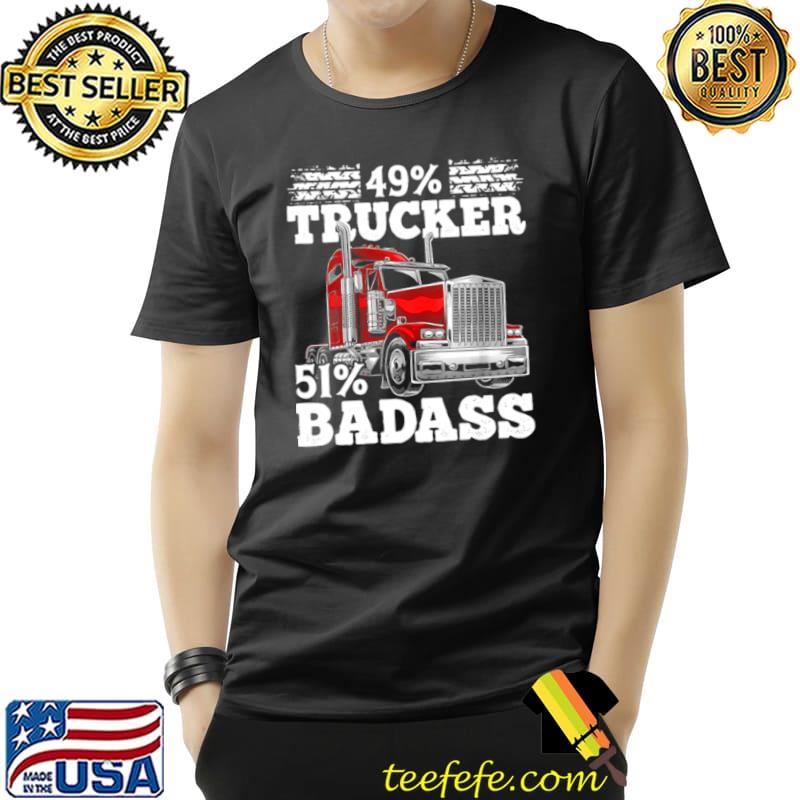 49 Percent Trucker 51 Percent Badass Shirt