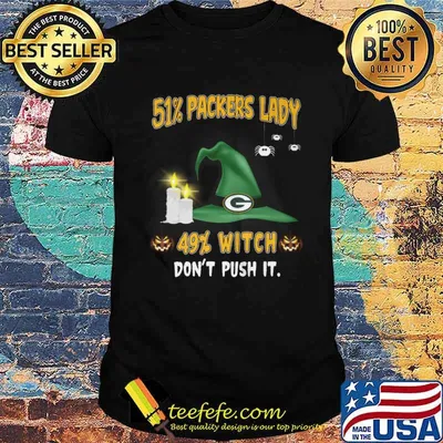 51 Packers Lady 49 Witch Don't Push It Green Bay Packer Shirt