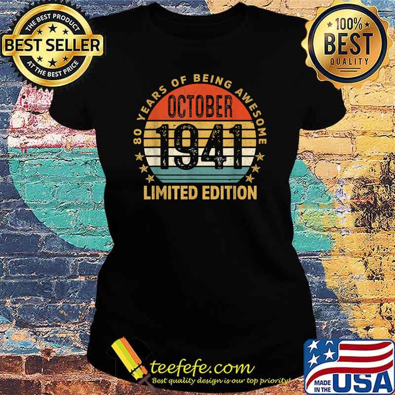 80 Year Of Being Awesome October 1941 Limited Edition T-Shirt Ladies tee 80 Year Of Being Awesome October 1941 Limited Edition T-Shirt Ladies tee