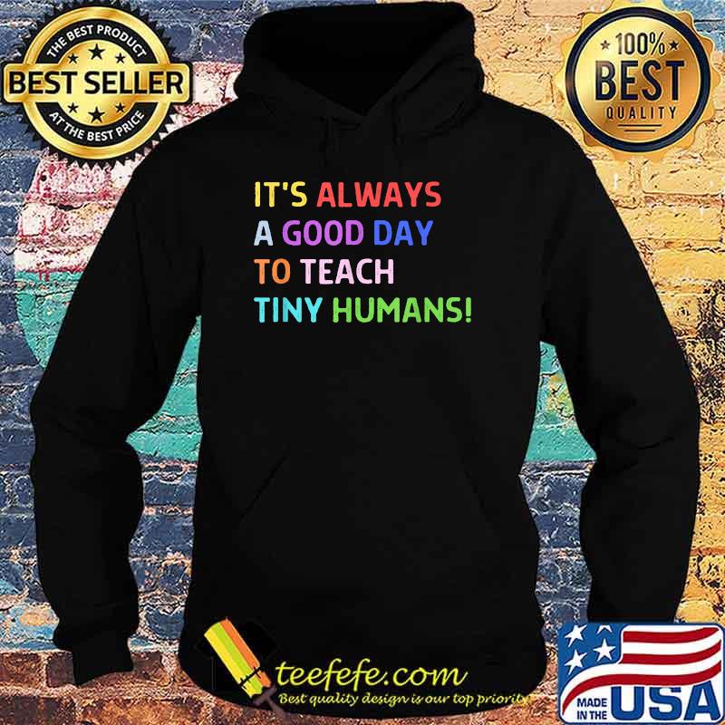 A Good Day to Teach Tiny Humans, Cute Elementary Teacher T-Shirt Hoodie A Good Day to Teach Tiny Humans, Cute Elementary Teacher T-Shirt Hoodie