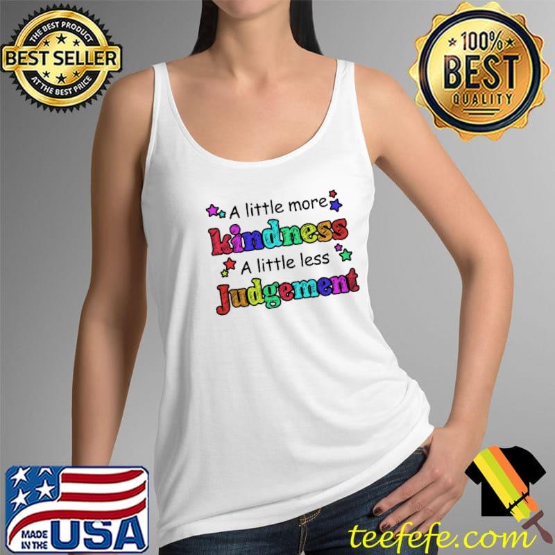 A Little More Kindness A Little Less Judgment LGBT Shirt Tank Top A Little More Kindness A Little Less Judgment LGBT Shirt Tank Top