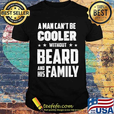 A man cant be cooler without beard and his family shirt