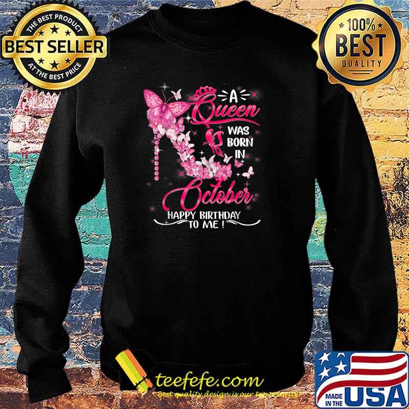 A Queen was born in October Happy Birthday to me Funny shoes T-Shirt Sweater A Queen was born in October Happy Birthday to me Funny shoes T-Shirt Sweater