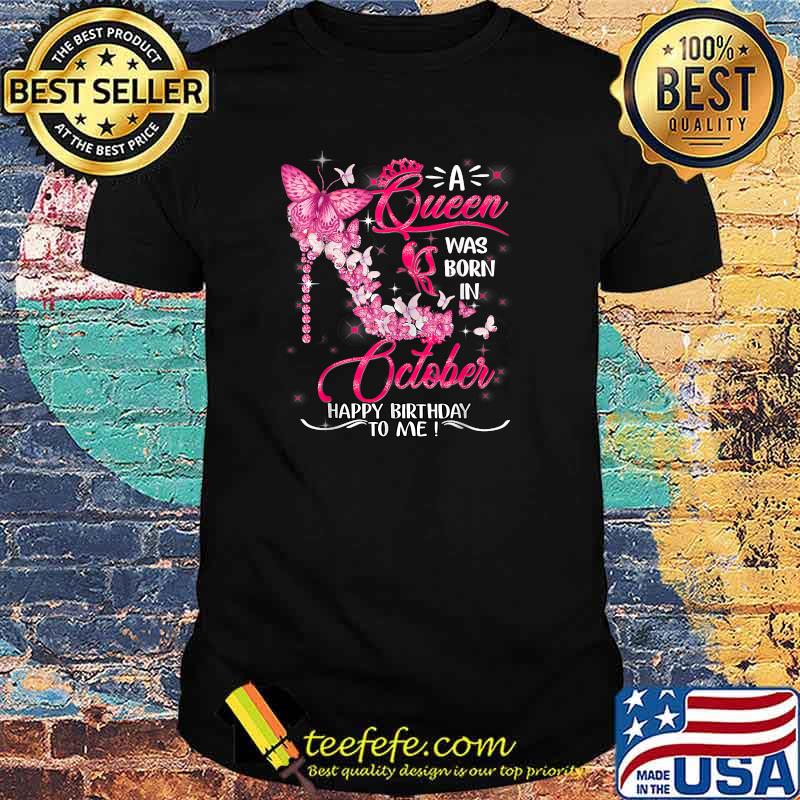 A Queen was born in October Happy Birthday to me Funny shoes T-Shirt