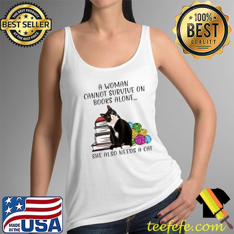 A Woman Cannot Survive On Books Alone She Also Needs A Cat Premium T-Shirt Tank Top A Woman Cannot Survive On Books Alone She Also Needs A Cat Premium T-Shirt Tank Top