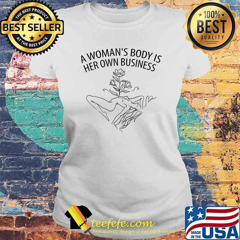 A Womans Body Is Her Own Business Pro Choice My Body My Choice T-Shirt Laides tee A Womans Body Is Her Own Business Pro Choice My Body My Choice T-Shirt Laides tee
