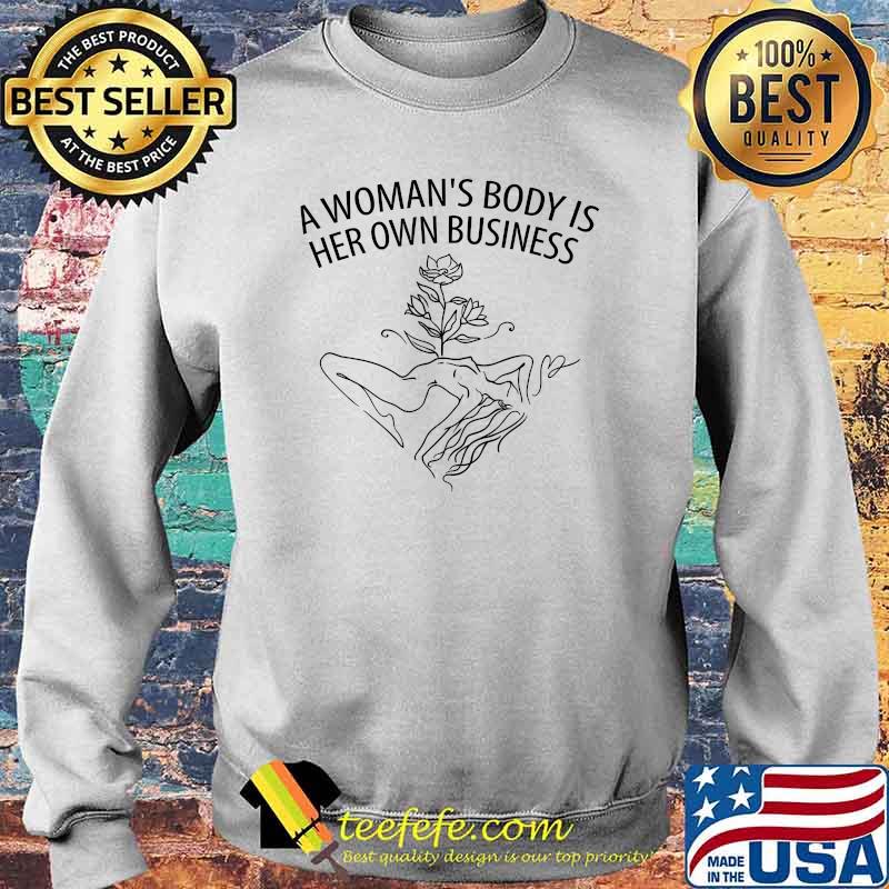 A Womans Body Is Her Own Business Pro Choice My Body My Choice T-Shirt Sweater A Womans Body Is Her Own Business Pro Choice My Body My Choice T-Shirt Sweater