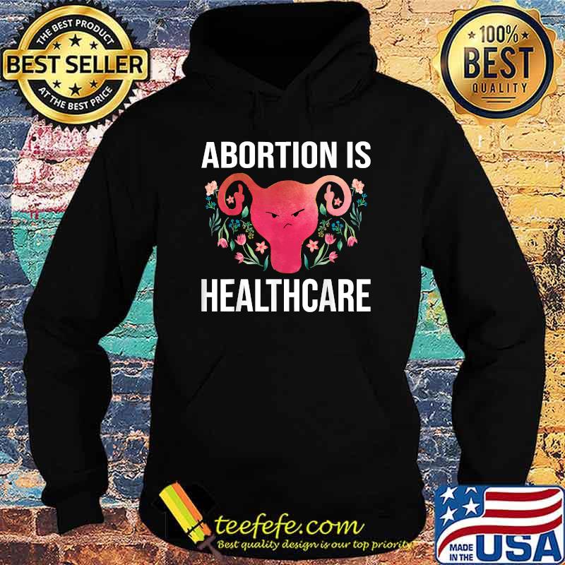 Abortion Is Healthcare Women Reproductive Rights Vintage T-Shirt Hoodie Abortion Is Healthcare Women Reproductive Rights Vintage T-Shirt Hoodie