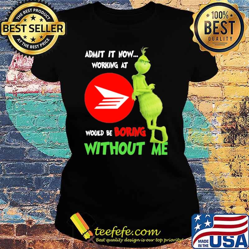 Admit It Now Working At Canadavv Would Be Boring Without Me The Grinch Shirt Ladies tee Admit It Now Working At Canadavv Would Be Boring Without Me The Grinch Shirt Ladies tee