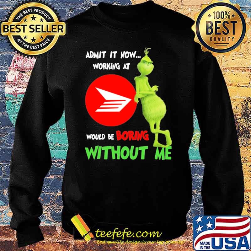 Admit It Now Working At Canadavv Would Be Boring Without Me The Grinch Shirt Sweater Admit It Now Working At Canadavv Would Be Boring Without Me The Grinch Shirt Sweater