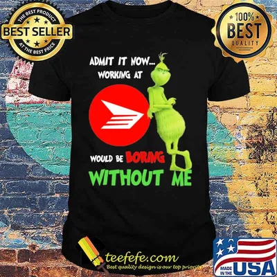 Admit It Now Working At Canadavv Would Be Boring Without Me The Grinch Shirt