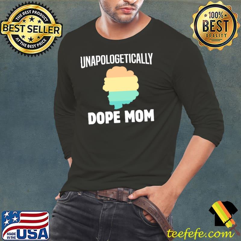 African American Unapolegetically Dope Mom Strong T-shirt