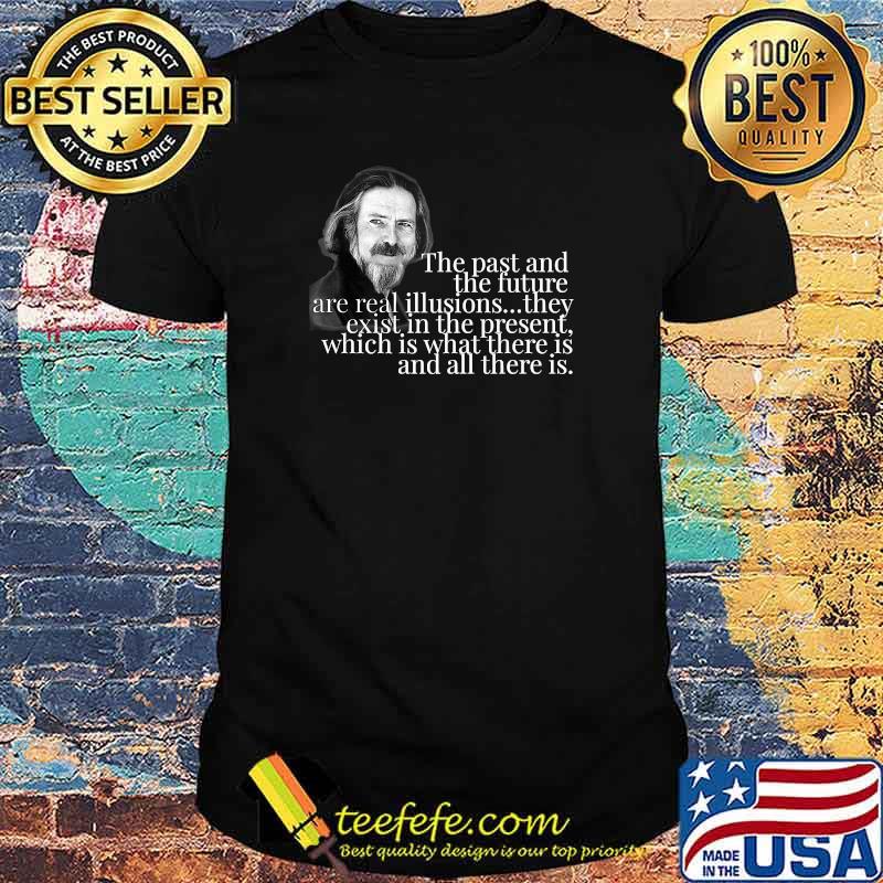 ALAN WATTS THE PAST AND THE FUTURE ARE ILLUSIONS Premium T-Shirt