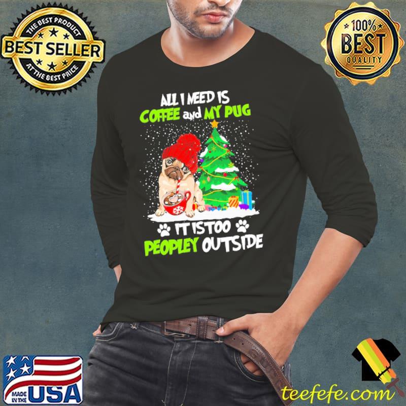 All I Need Is Coffee And My Pug It Is Too Peopley Outside Christmas Tree Shirt