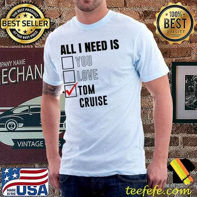 All I Need Is Love You Tom Cruise Shirt