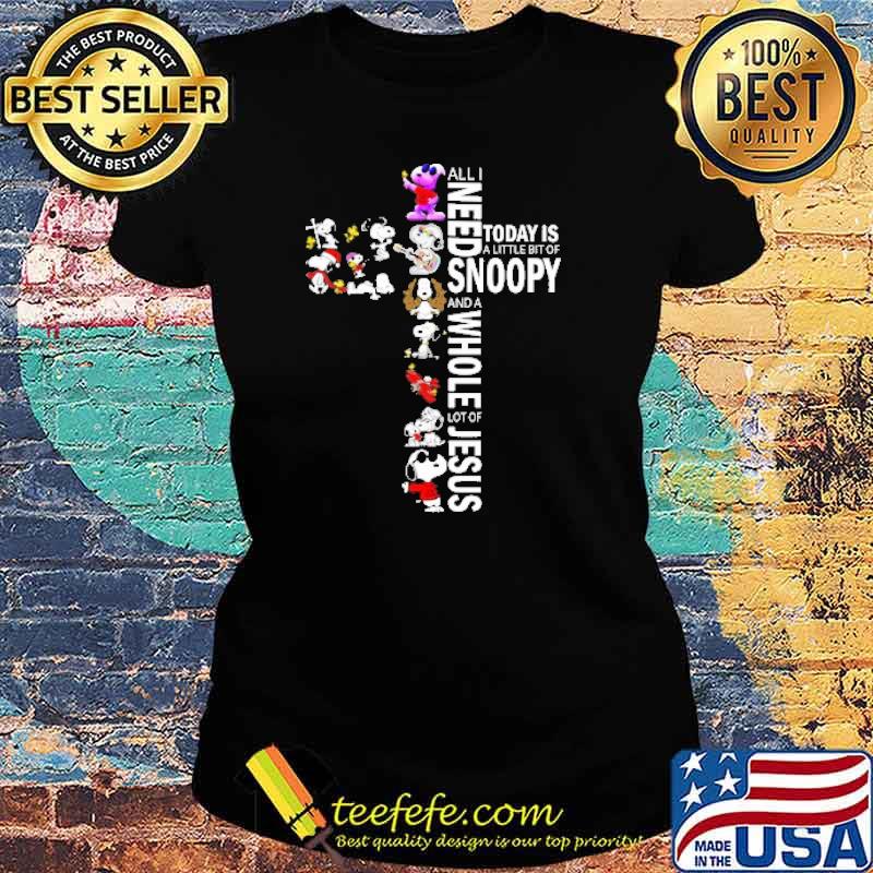 All I Need Today IS A Little Bit Of Snoopy And A Whole Lot Of Jesus Shirt Ladies tee All I Need Today IS A Little Bit Of Snoopy And A Whole Lot Of Jesus Shirt Ladies tee