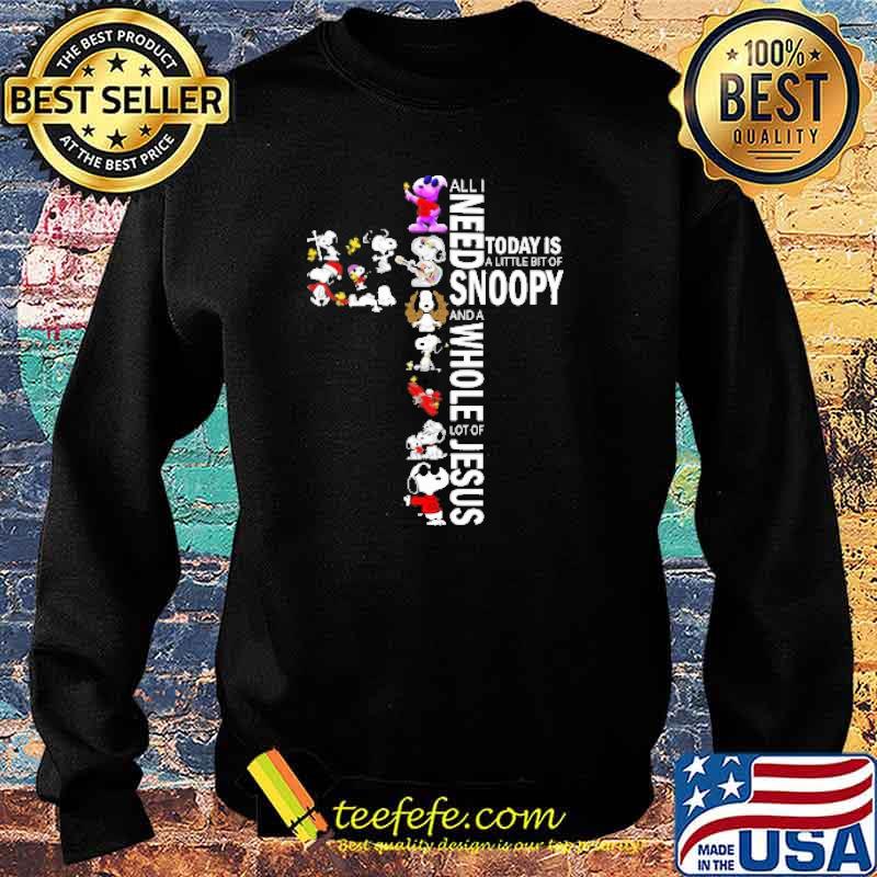 All I Need Today IS A Little Bit Of Snoopy And A Whole Lot Of Jesus Shirt Sweater All I Need Today IS A Little Bit Of Snoopy And A Whole Lot Of Jesus Shirt Sweater