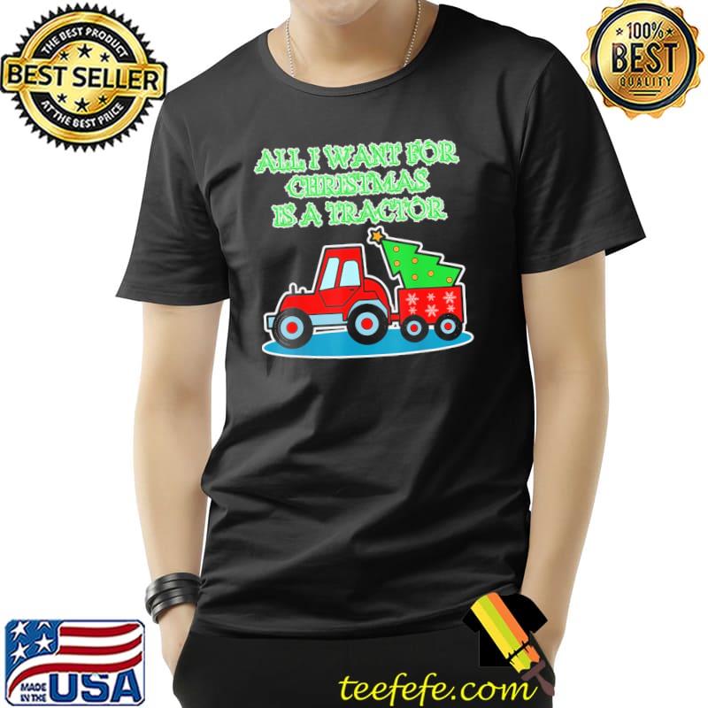 All I Want For Christmas Is A Tractor Christmas Shirt Unisex All I Want For Christmas Is A Tractor Christmas Shirt Unisex