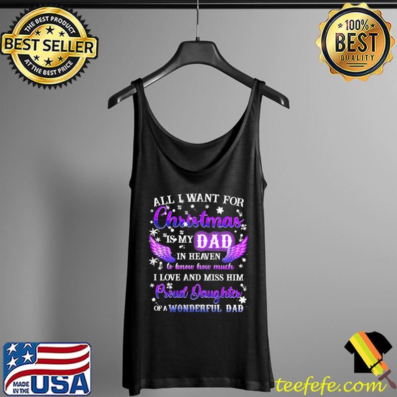 All I want for Christmas is my Dad in Heaven to know how much I love and miss him Shirt Tank Top All I want for Christmas is my Dad in Heaven to know how much I love and miss him Shirt Tank Top