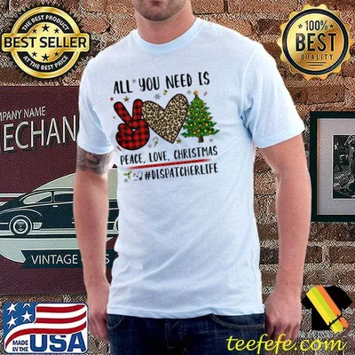 All You Need Is Peace Love Christmas Disapatcherlife Shirt