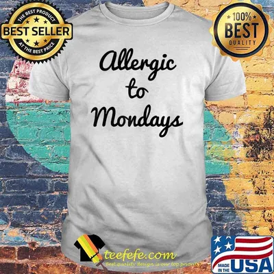 Allergic To Mondays T-Shirt