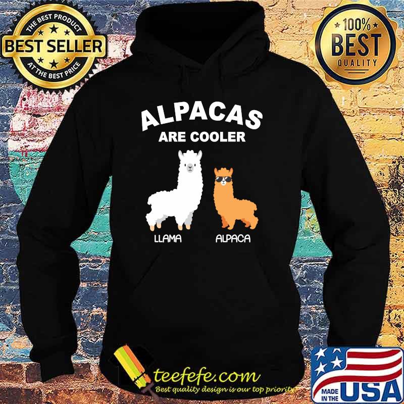 Alpacas Are Cooler Funny Alpaca Lover T-Shirt Hoodie Alpacas Are Cooler Funny Alpaca Lover T-Shirt Hoodie