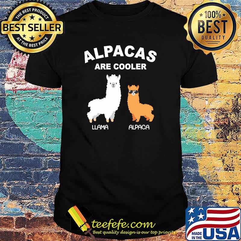 Alpacas Are Cooler Funny Alpaca Lover T-Shirt Alpacas Are Cooler Funny Alpaca Lover T-Shirt
