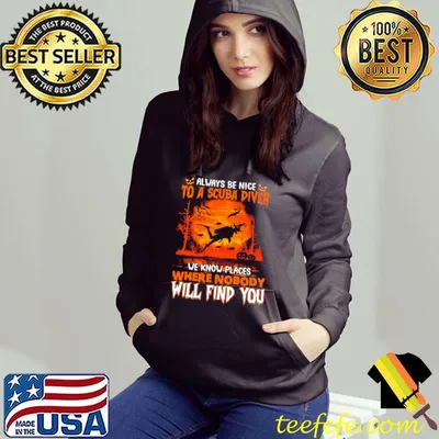 Always Be Nice To A Scuba Diver We Know Places Where Nobody Will Find You Halloween Shirt