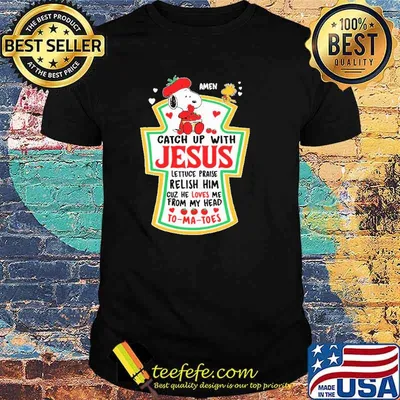 Amen Catch Up With Jesus Lettuce Praise Relish Him Snoopy Shirt