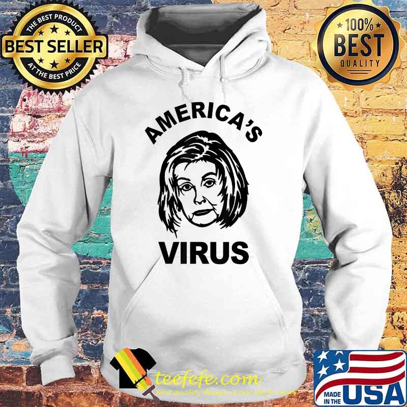 America's Virus Nancy Pelosi 2021 Funny T-Shirt Hoodie America's Virus Nancy Pelosi 2021 Funny T-Shirt Hoodie