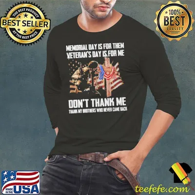 American Flag Veteran Memorial Day Is For Them Veteran’s Day Is For Me Don’t Thank Me Shirt