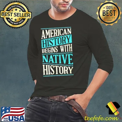 American History Begins With Native History Shirt