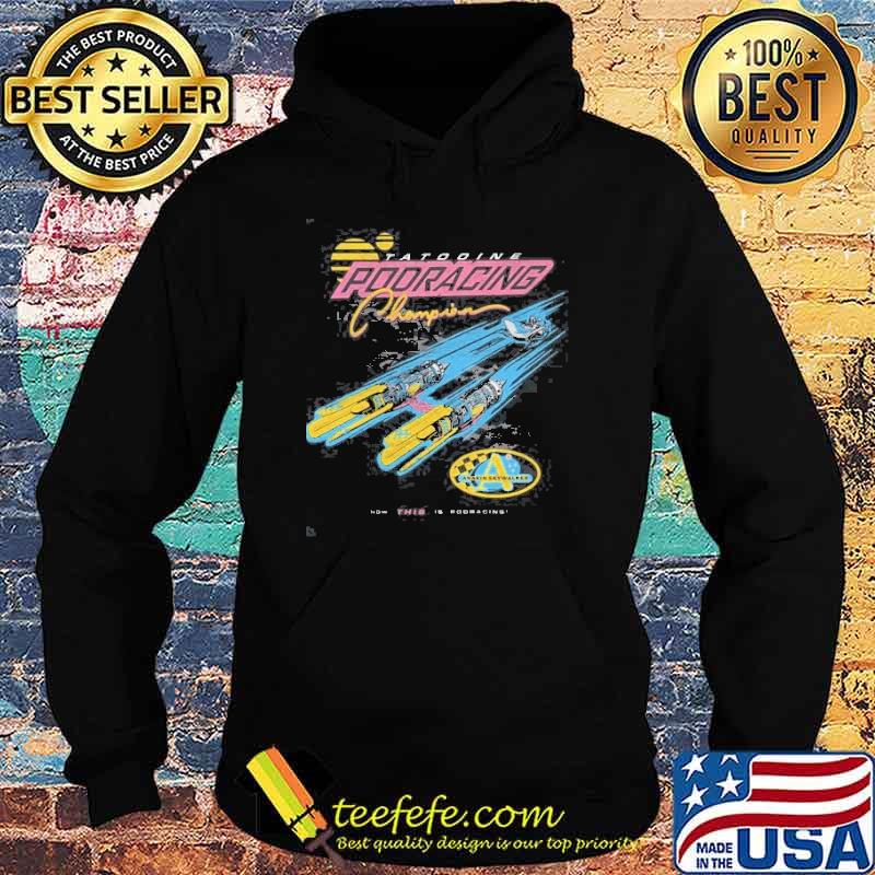 Anakin Skywalker Star Wars Tatooine Pooracing Champion Shirt Hoodie Anakin Skywalker Star Wars Tatooine Pooracing Champion Shirt Hoodie