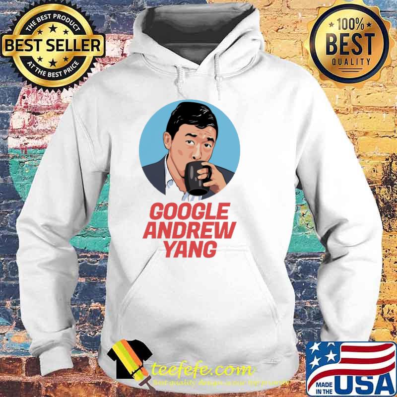 Andrew Yang Google Shirt Hoodie Andrew Yang Google Shirt Hoodie