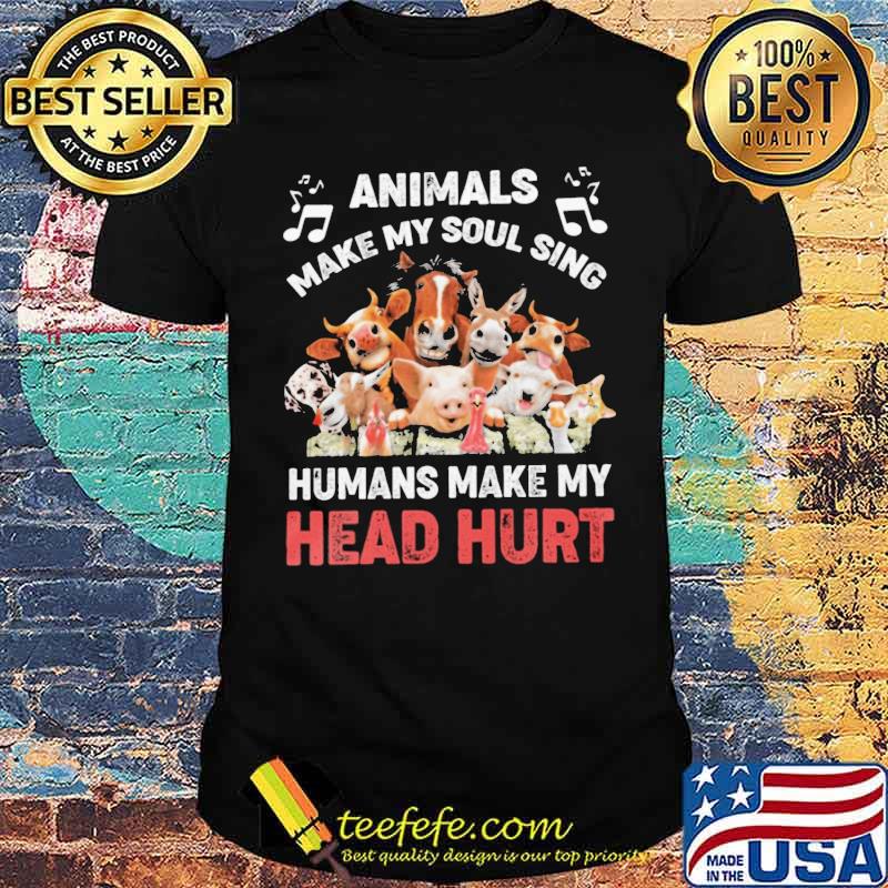 Animals make my soul sing humans make my head hurt horse shirt