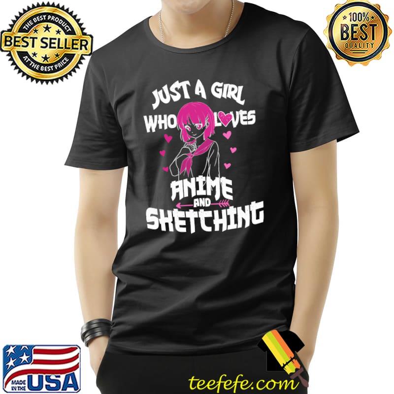 Anime Girl Just A Girl Who Loves Anime and Sketching Drawing T-s Unisex Anime Girl Just A Girl Who Loves Anime and Sketching Drawing T-s Unisex