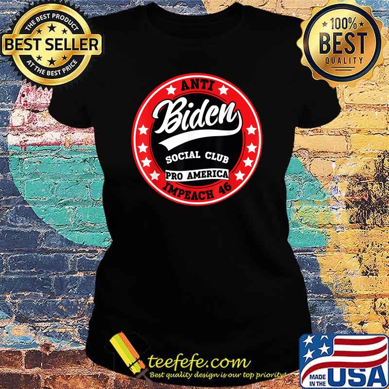 Anti Biden Social Club pro America impeach 46 T-Shirt Ladies tee Anti Biden Social Club pro America impeach 46 T-Shirt Ladies tee
