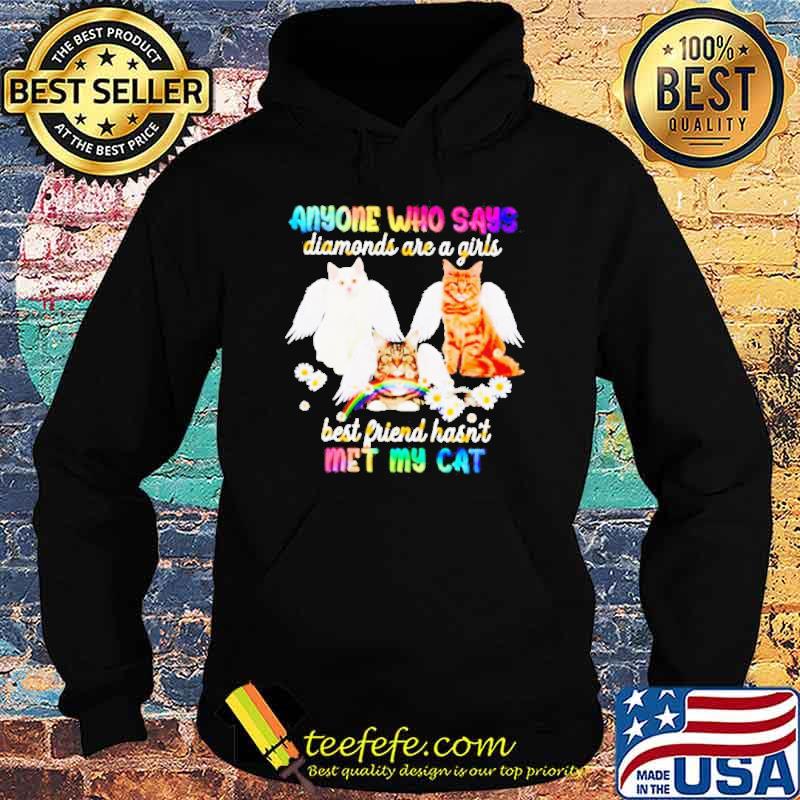 Anyone Who Says Diamonds Are A Girl’s Best Friend Hasn’t Met My Cat Shirt Hoodie Anyone Who Says Diamonds Are A Girl’s Best Friend Hasn’t Met My Cat Shirt Hoodie