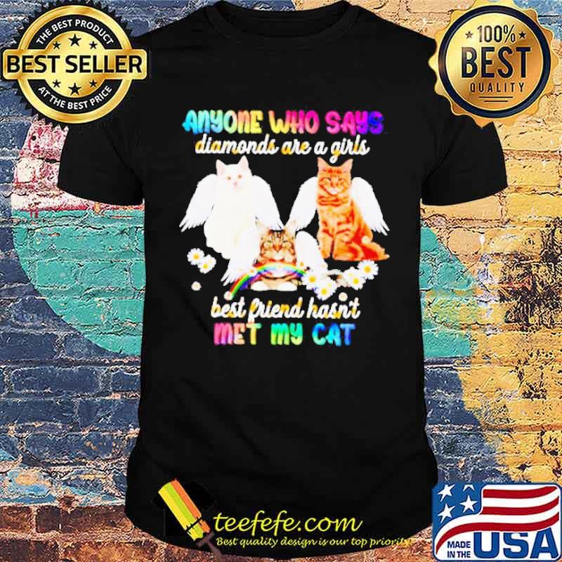 Anyone Who Says Diamonds Are A Girl’s Best Friend Hasn’t Met My Cat Shirt
